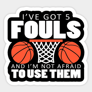 I've Got 5 Fouls and I'm Not Afraid to Use Them Sticker